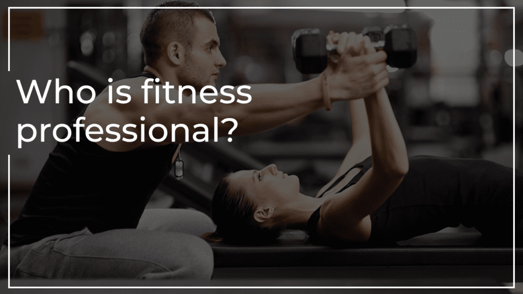 Who is the Fitness Professional?